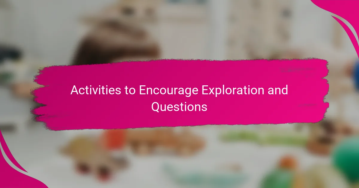 Activities to Encourage Exploration and Questions