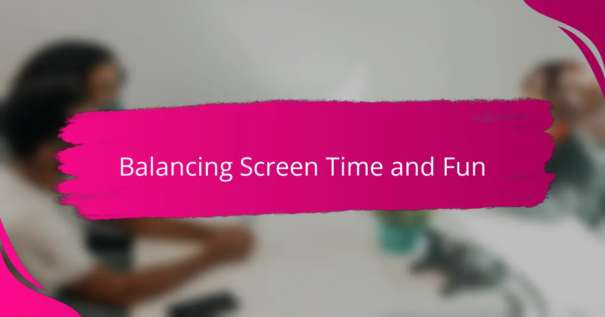 Balancing Screen Time and Fun