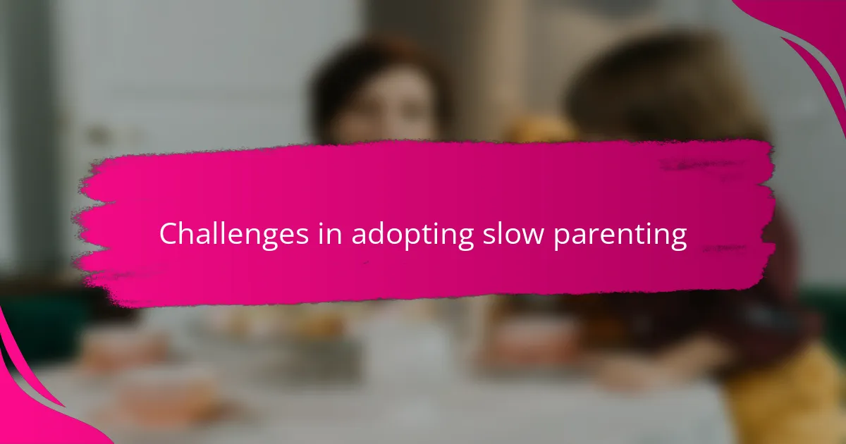 Challenges in adopting slow parenting