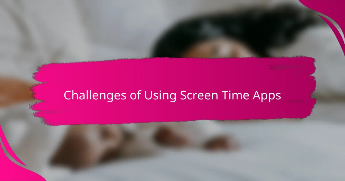 Challenges of Using Screen Time Apps