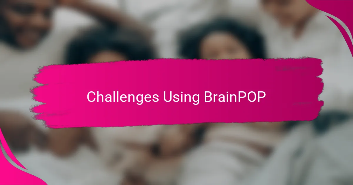 Challenges Using BrainPOP