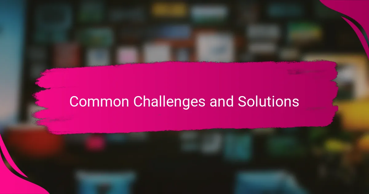 Common Challenges and Solutions