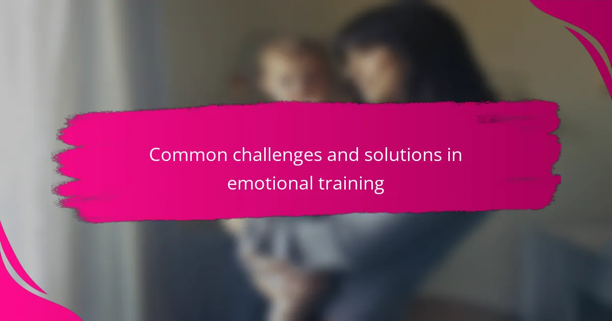 Common challenges and solutions in emotional training