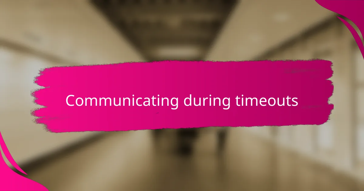 Communicating during timeouts