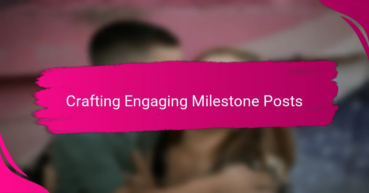 Crafting Engaging Milestone Posts