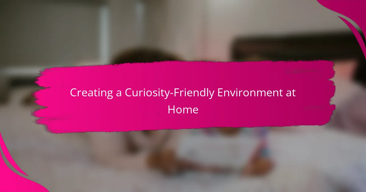 Creating a Curiosity-Friendly Environment at Home