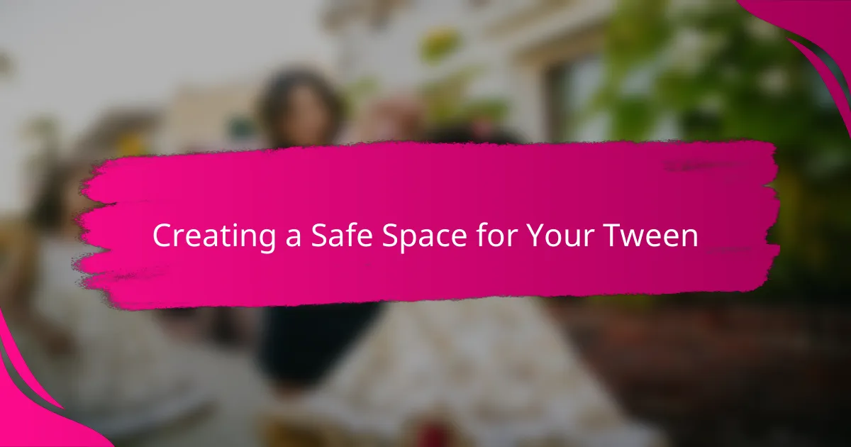 Creating a Safe Space for Your Tween