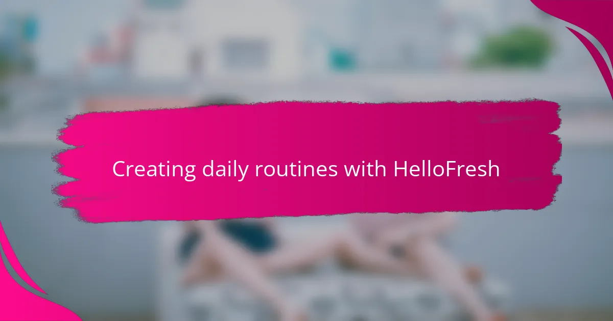 Creating daily routines with HelloFresh