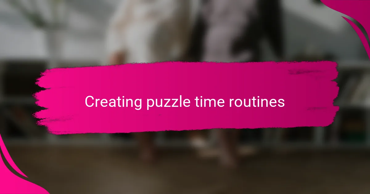 Creating puzzle time routines