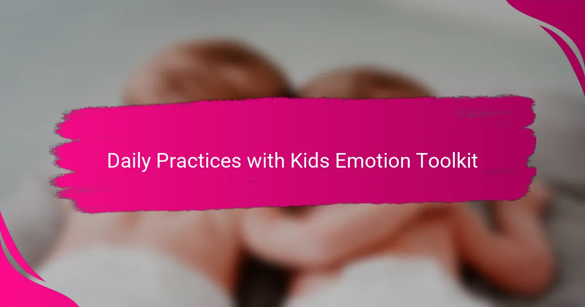 Daily Practices with Kids Emotion Toolkit