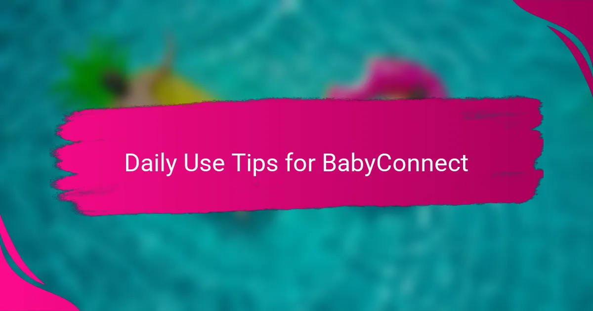 Daily Use Tips for BabyConnect