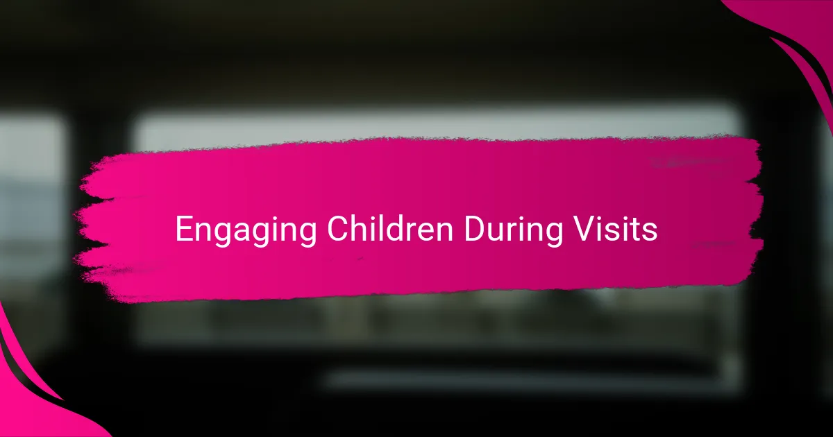 Engaging Children During Visits