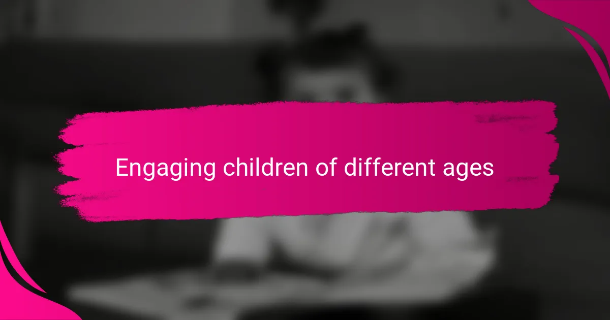 Engaging children of different ages