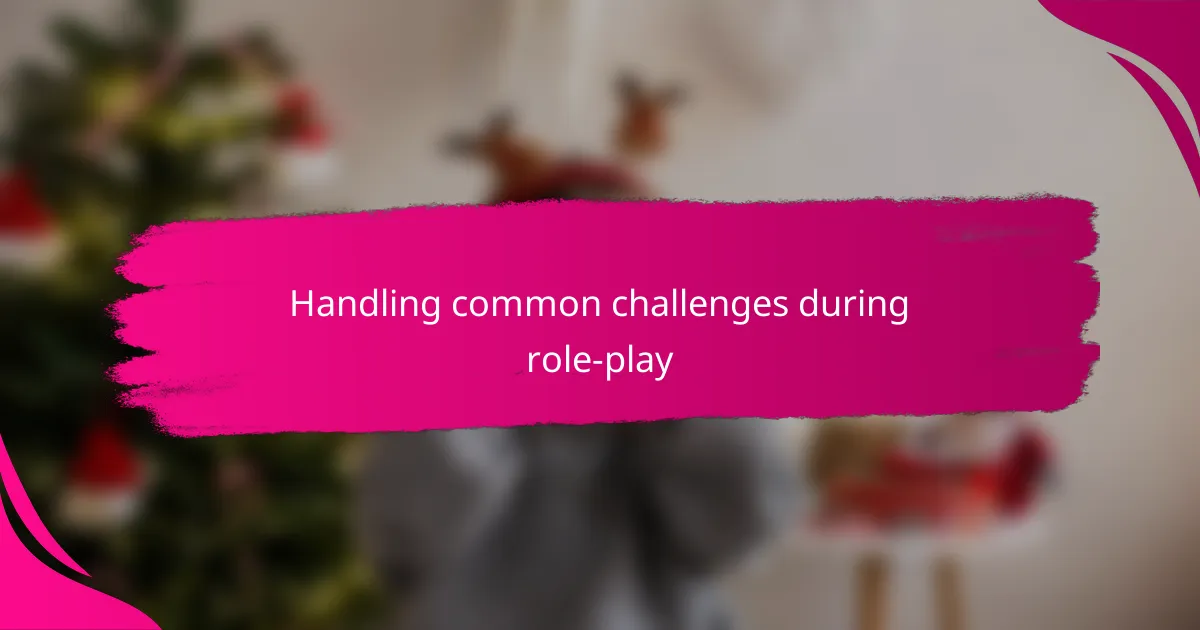Handling common challenges during role-play