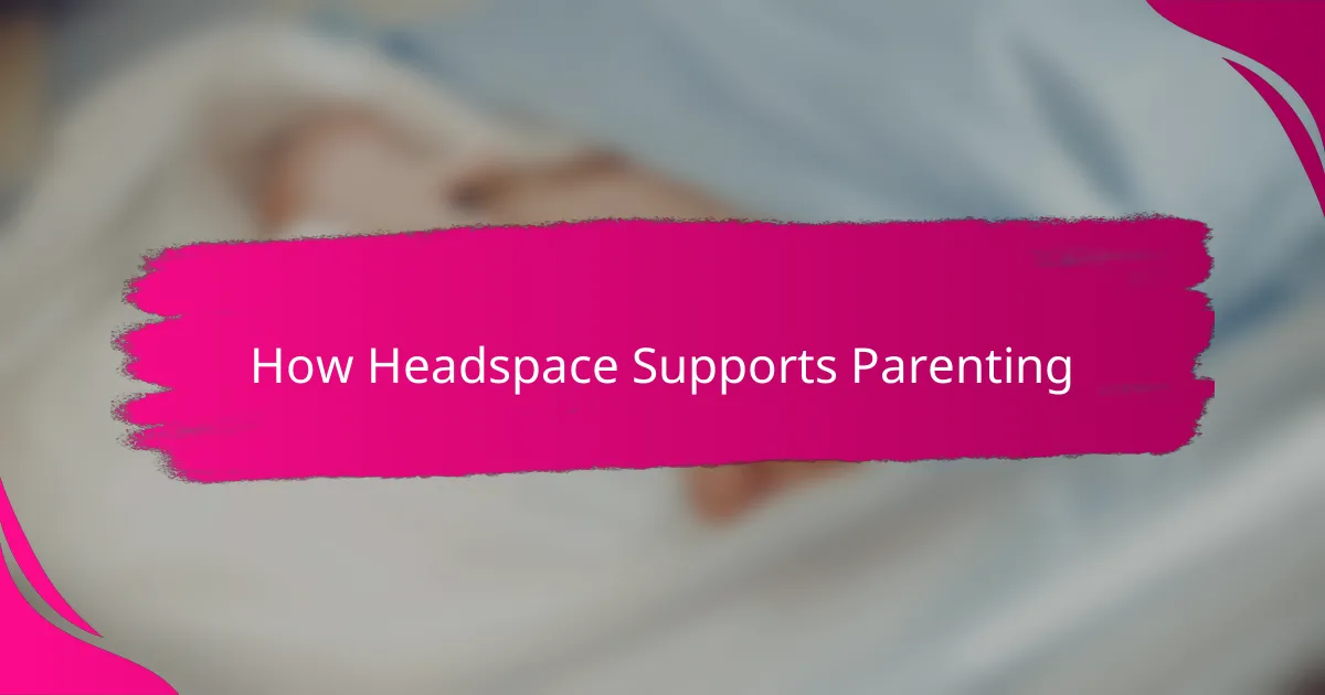 How Headspace Supports Parenting