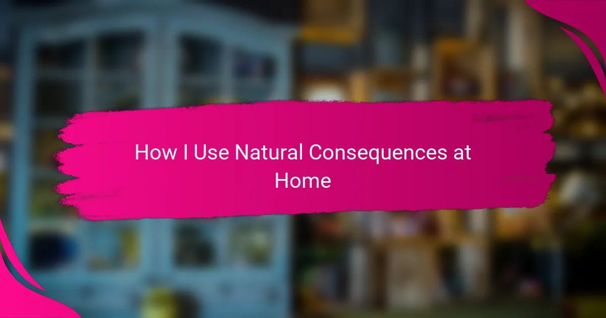 How I Use Natural Consequences at Home