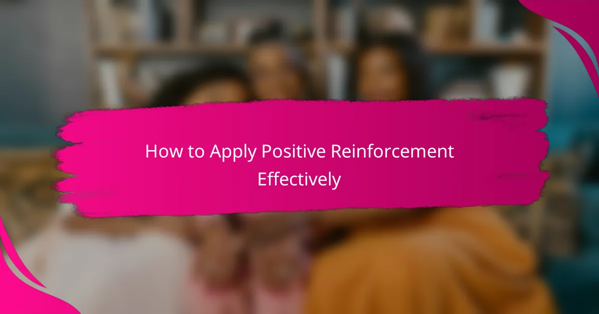How to Apply Positive Reinforcement Effectively