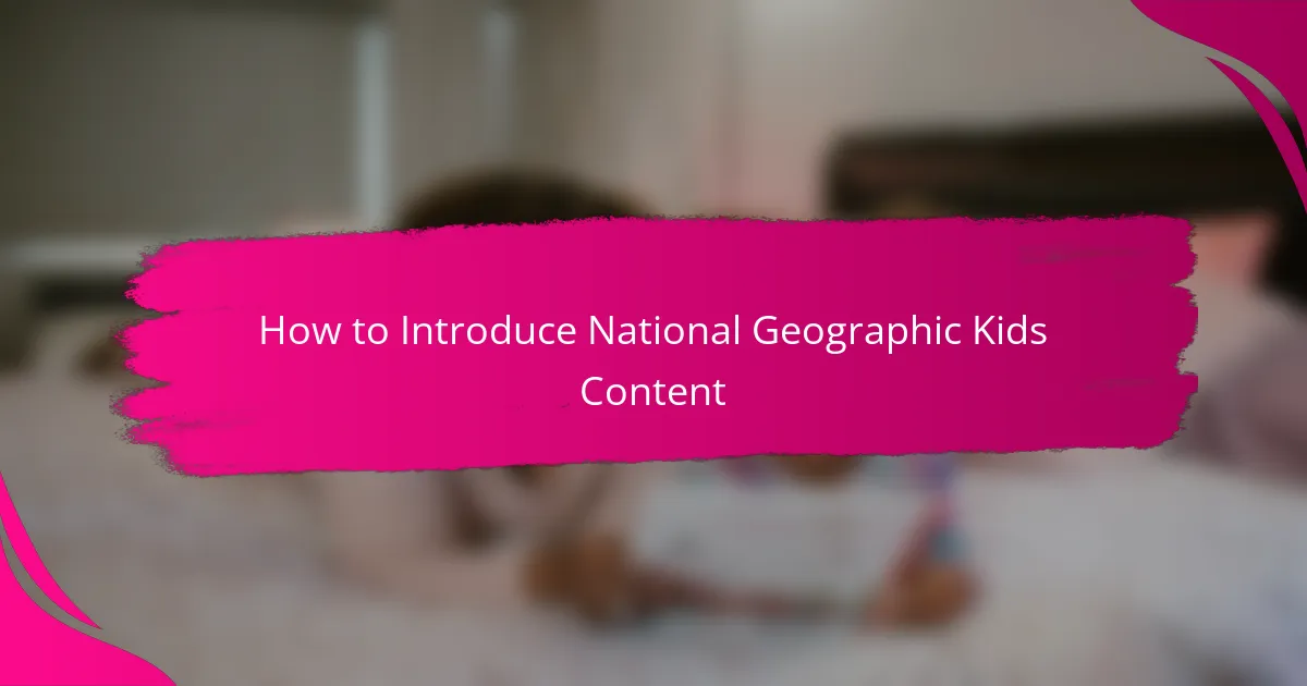 How to Introduce National Geographic Kids Content
