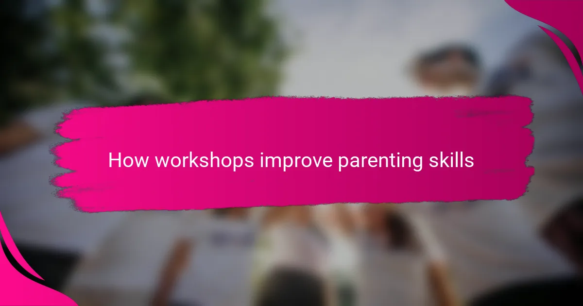 How workshops improve parenting skills