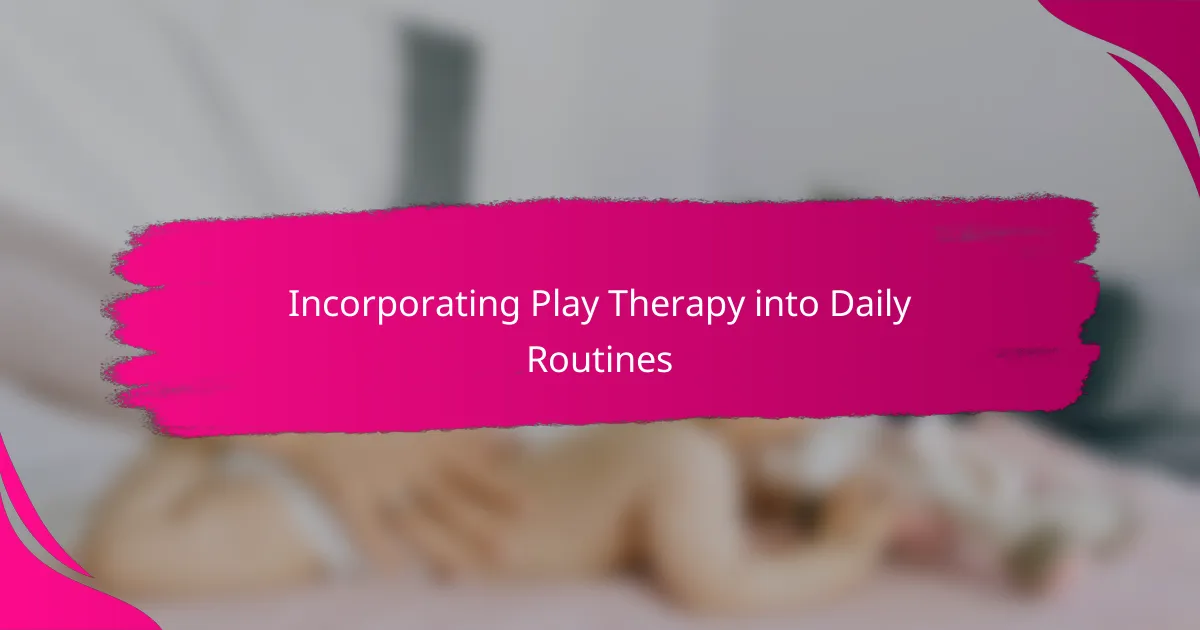 Incorporating Play Therapy into Daily Routines
