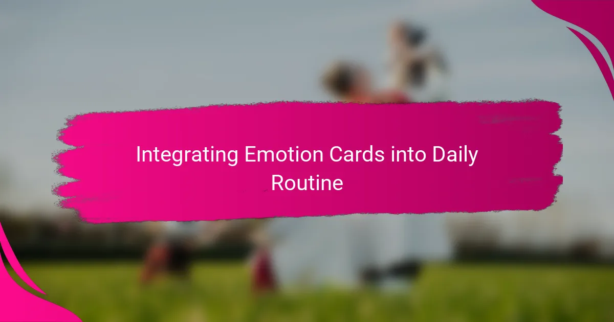 Integrating Emotion Cards into Daily Routine