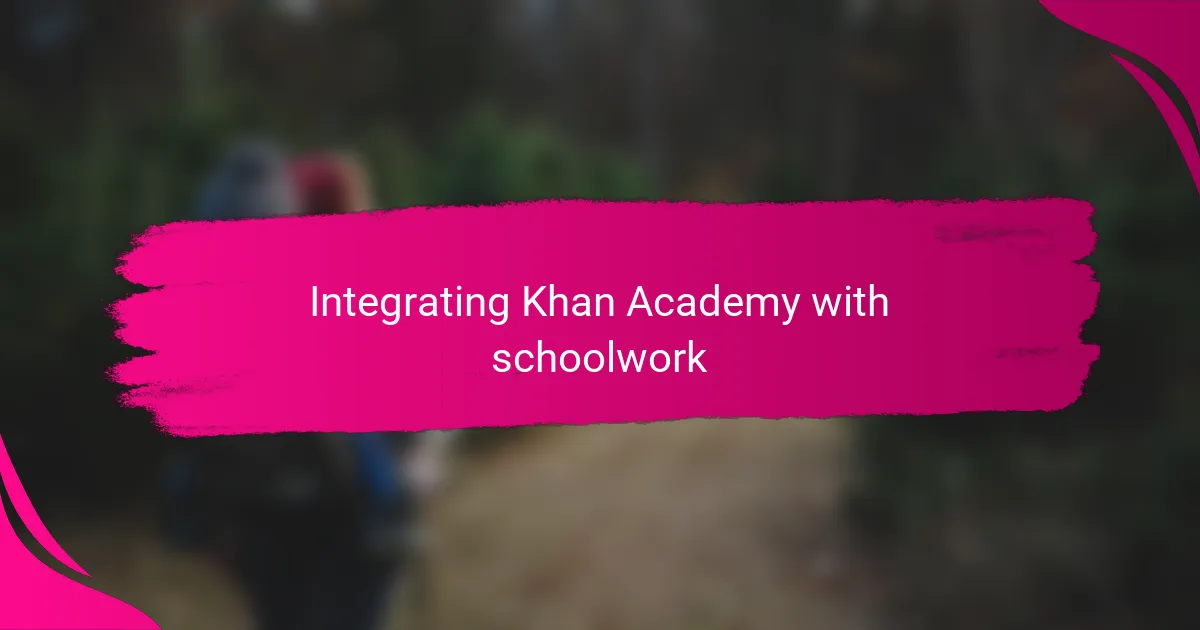 Integrating Khan Academy with schoolwork