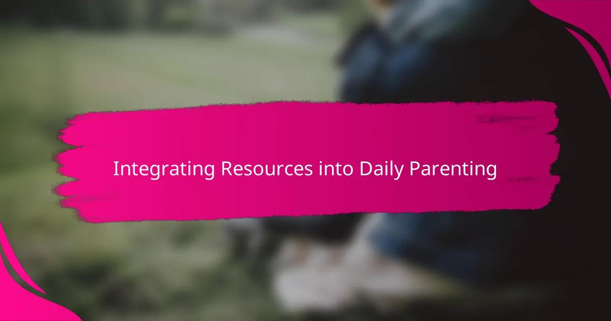 Integrating Resources into Daily Parenting