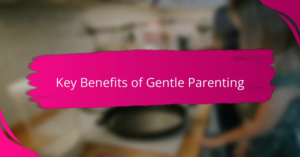 Key Benefits of Gentle Parenting