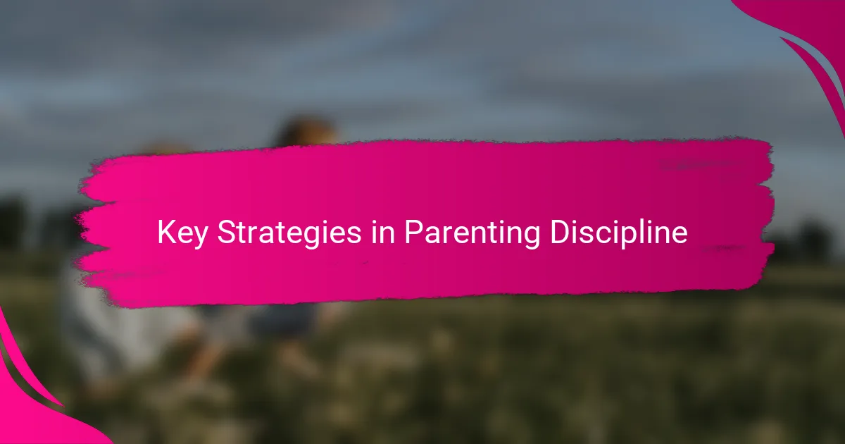 Key Strategies in Parenting Discipline