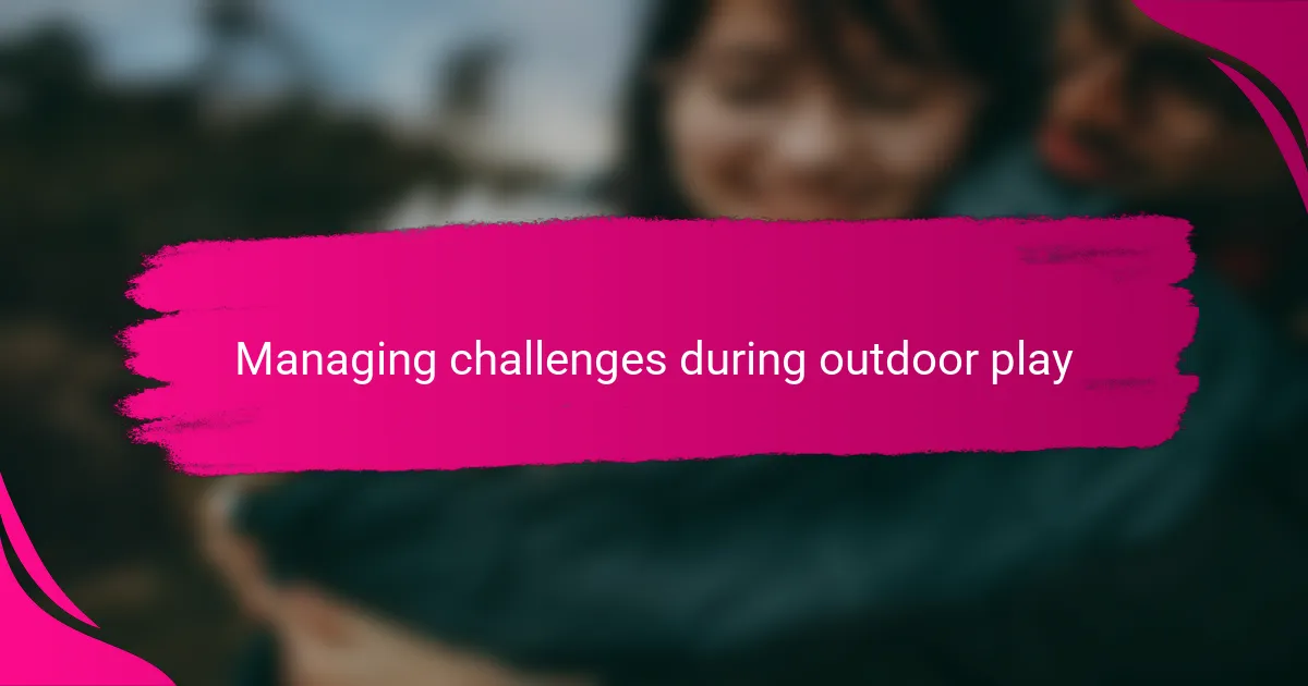 Managing challenges during outdoor play