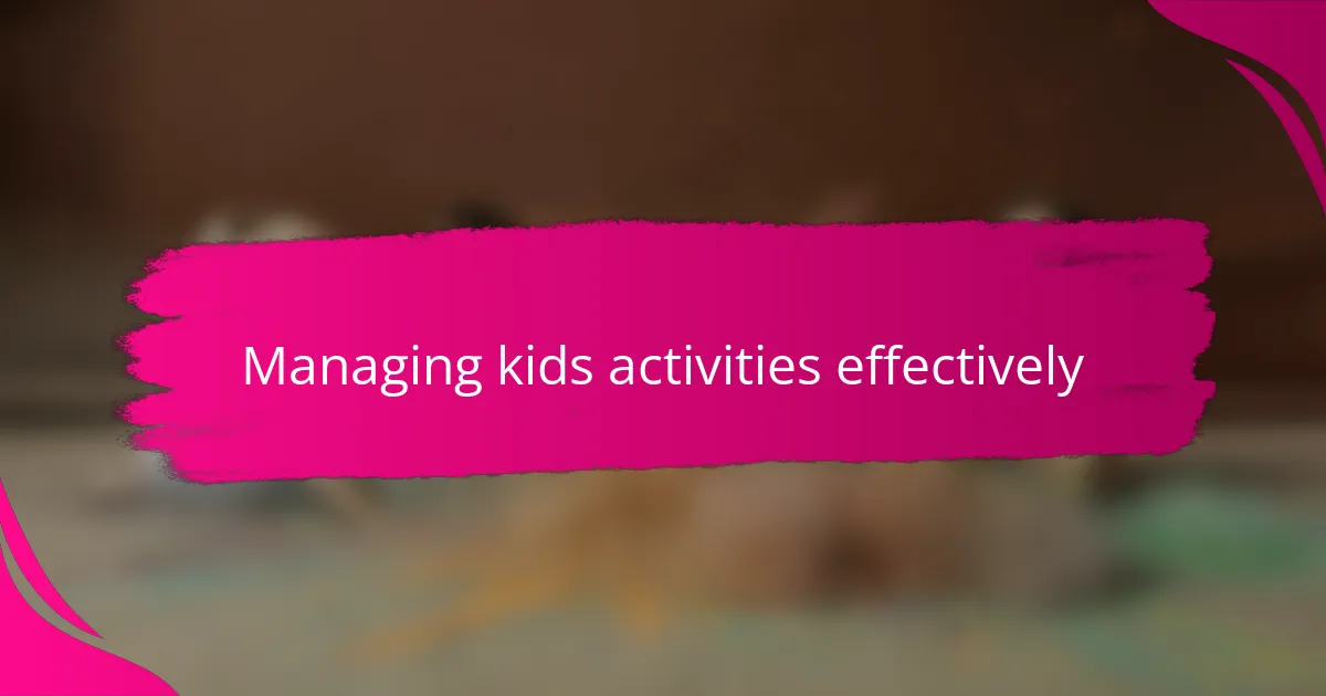 Managing kids activities effectively