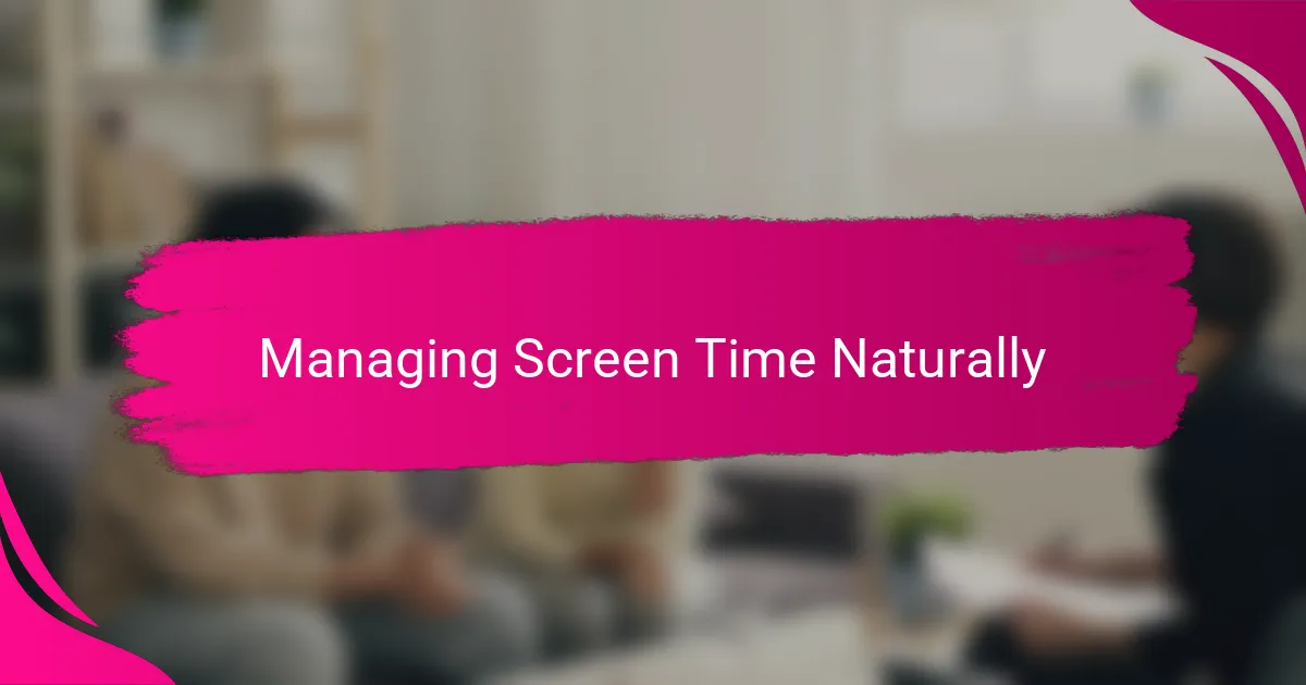 Managing Screen Time Naturally