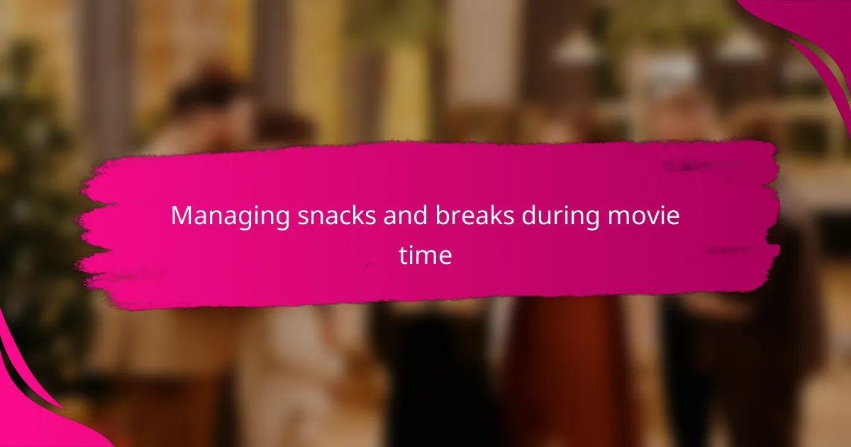 Managing snacks and breaks during movie time