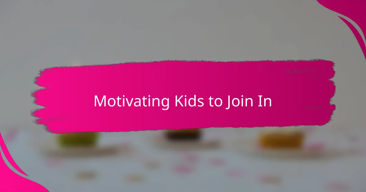 Motivating Kids to Join In