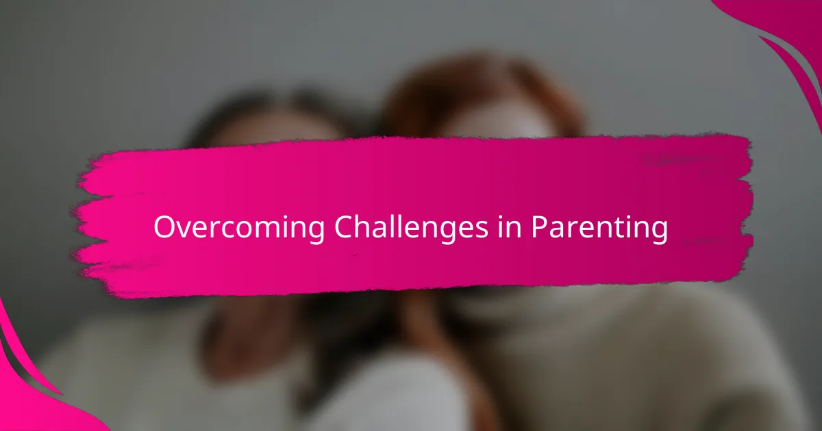 Overcoming Challenges in Parenting