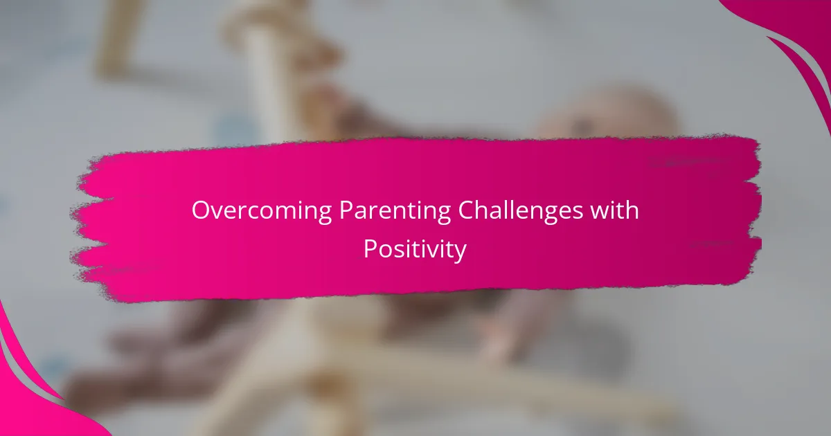 Overcoming Parenting Challenges with Positivity