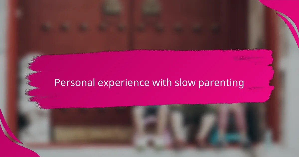 Personal experience with slow parenting