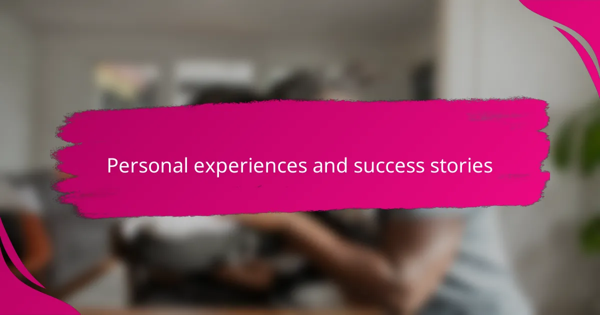 Personal experiences and success stories