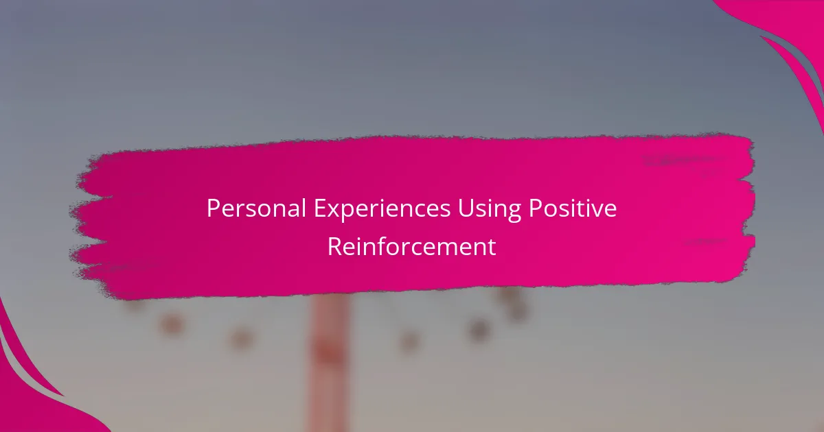 Personal Experiences Using Positive Reinforcement