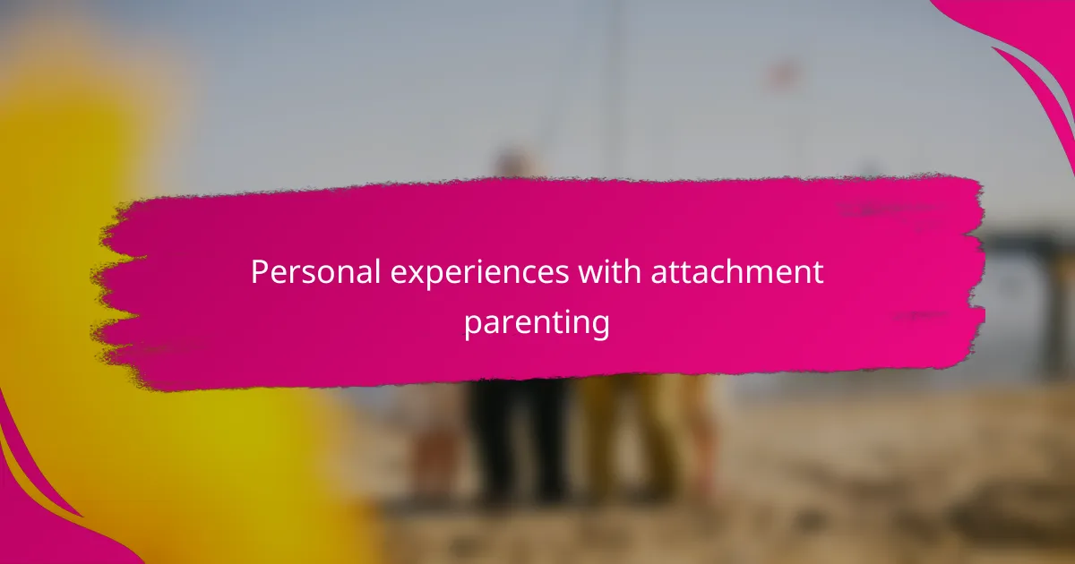 Personal experiences with attachment parenting