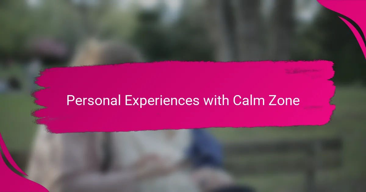 Personal Experiences with Calm Zone