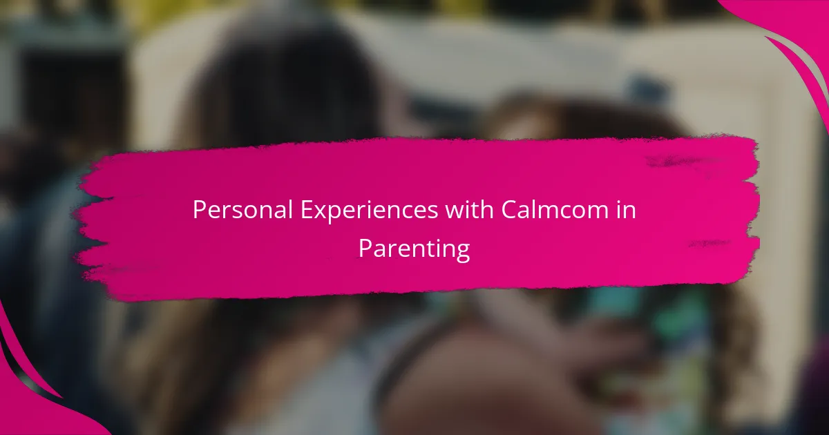 Personal Experiences with Calmcom in Parenting