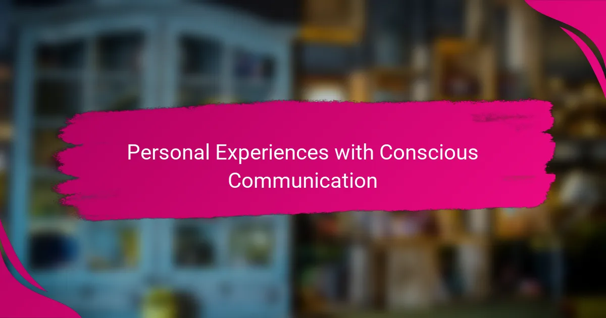 Personal Experiences with Conscious Communication
