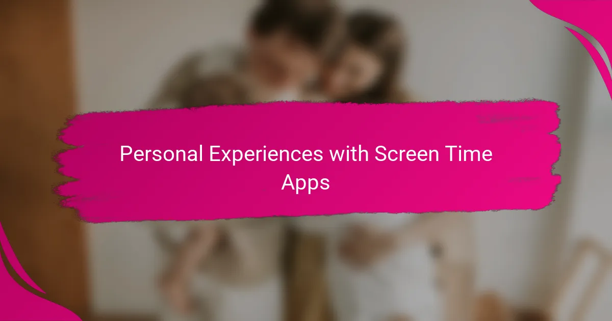 Personal Experiences with Screen Time Apps