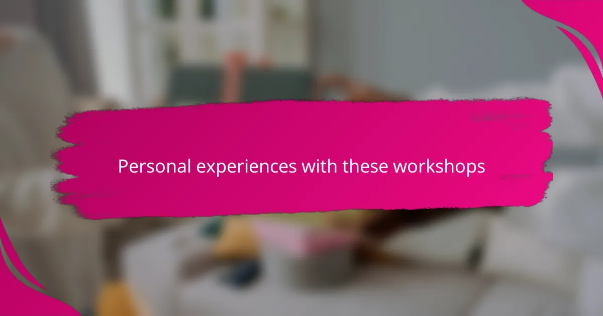 Personal experiences with these workshops