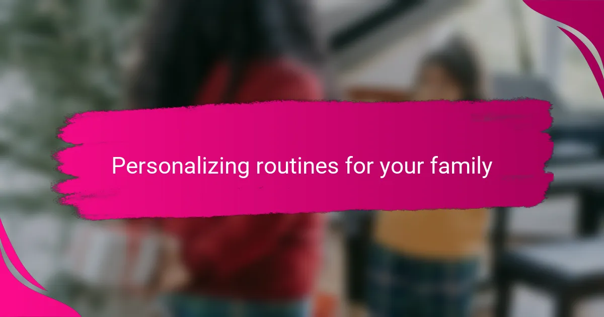 Personalizing routines for your family