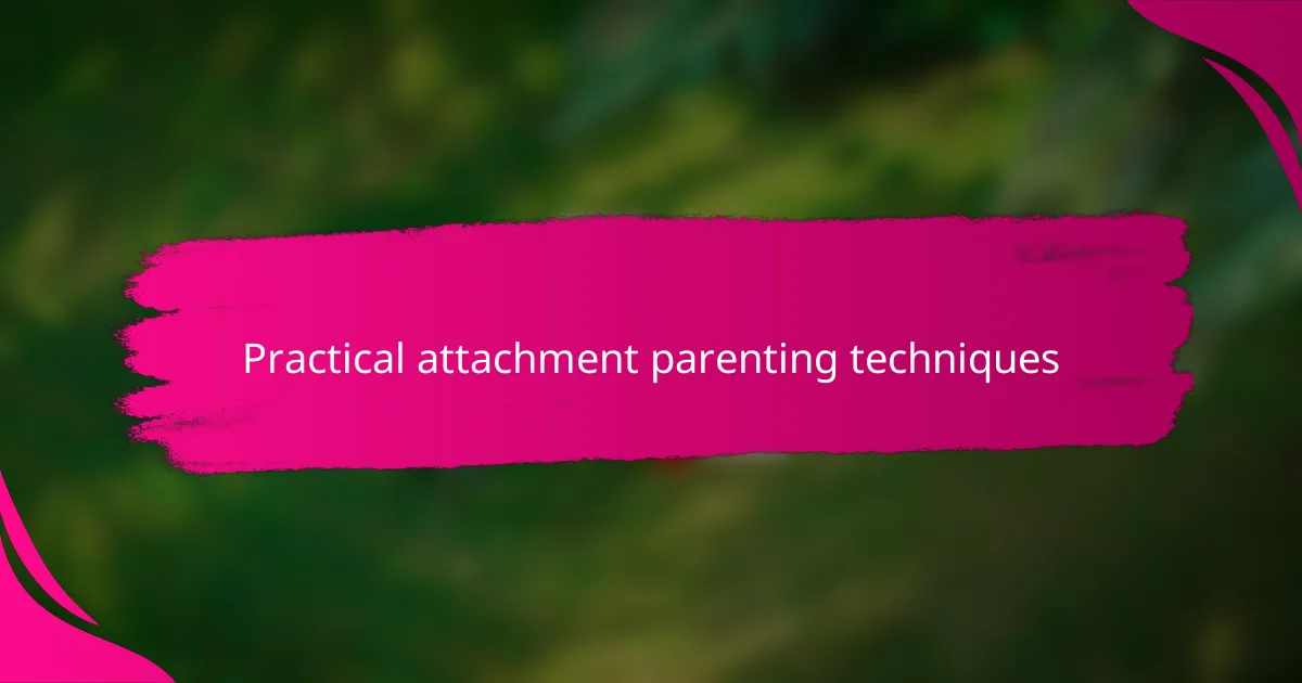 Practical attachment parenting techniques