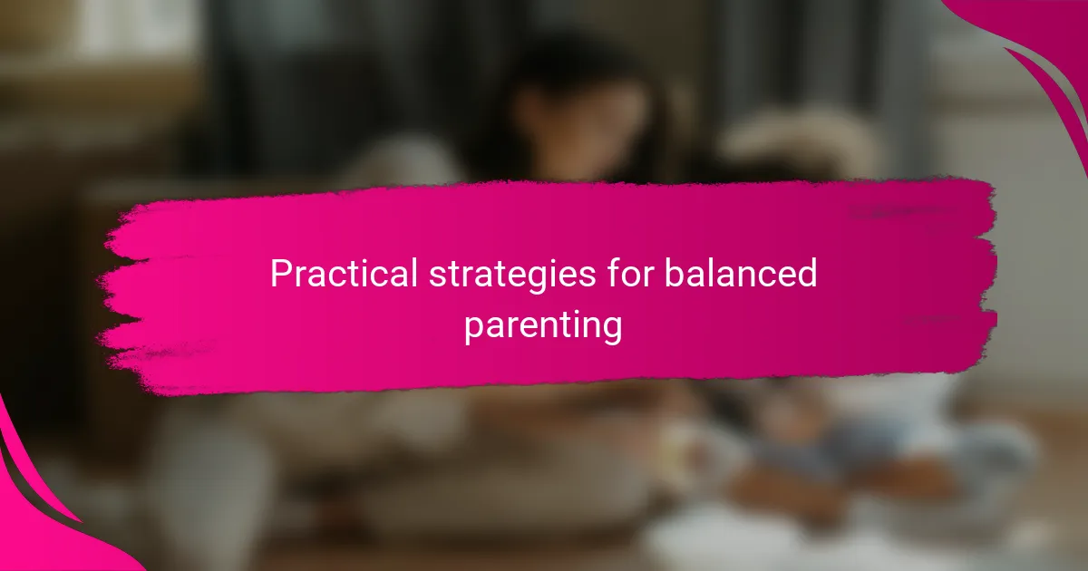 Practical strategies for balanced parenting