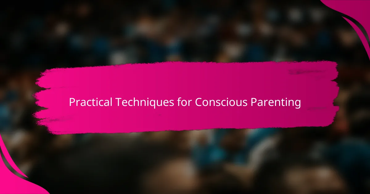 Practical Techniques for Conscious Parenting
