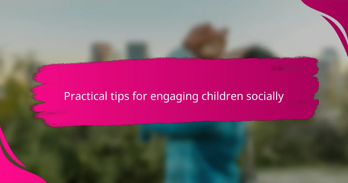Practical tips for engaging children socially